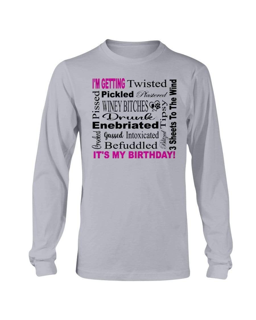 Shirts Sports Grey / S Winey Bitches Co "I'm Getting Drunk-It's My Birthday"-Pink-Blk Letters Long Sleeve T-Shirt WineyBitchesCo