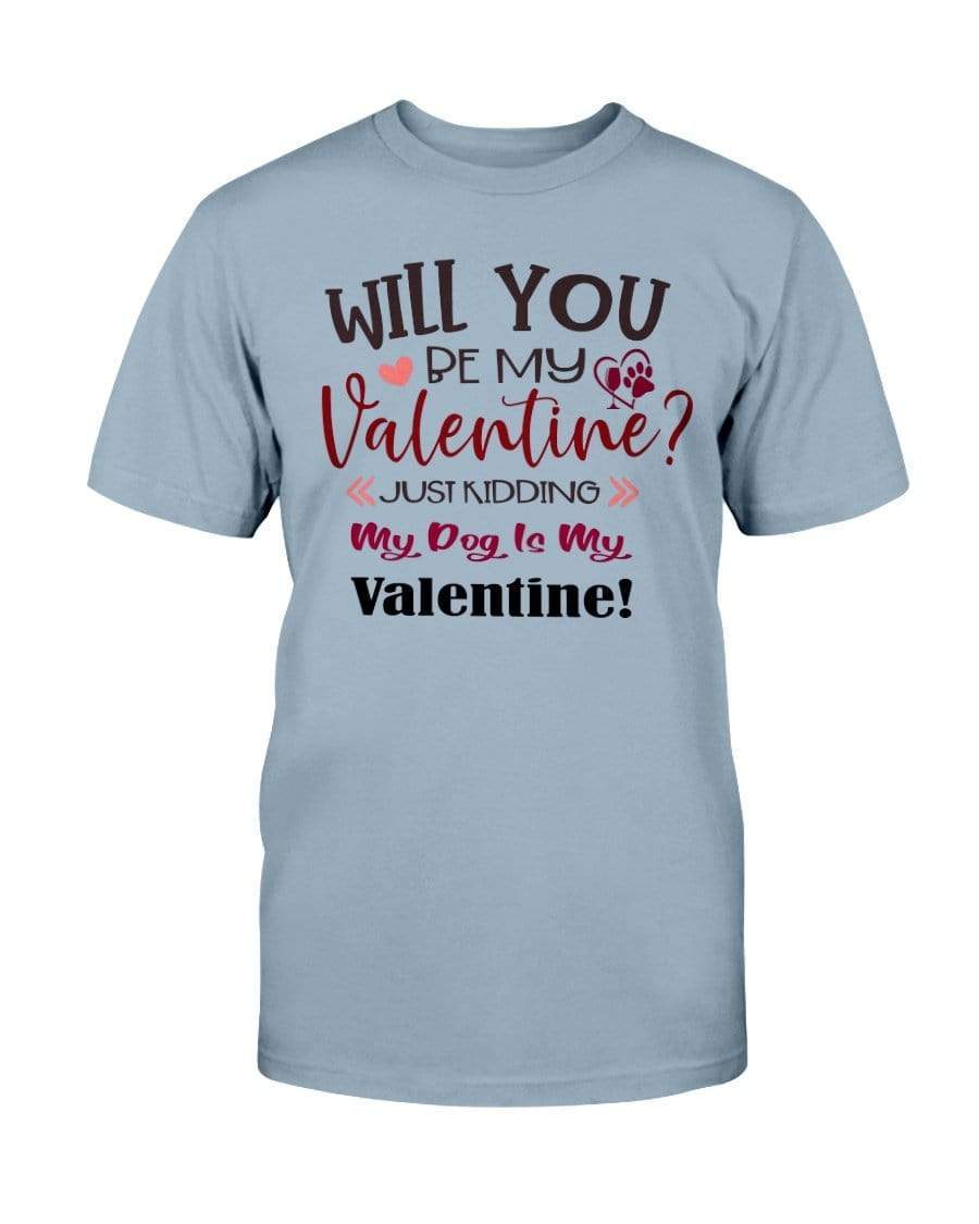 Shirts Stone Blue / S Winey Bitches Co "Will You Be My Valintine, Just Kidding My Dog Is My Valentine" Ultra Cotton T-Shirt WineyBitchesCo