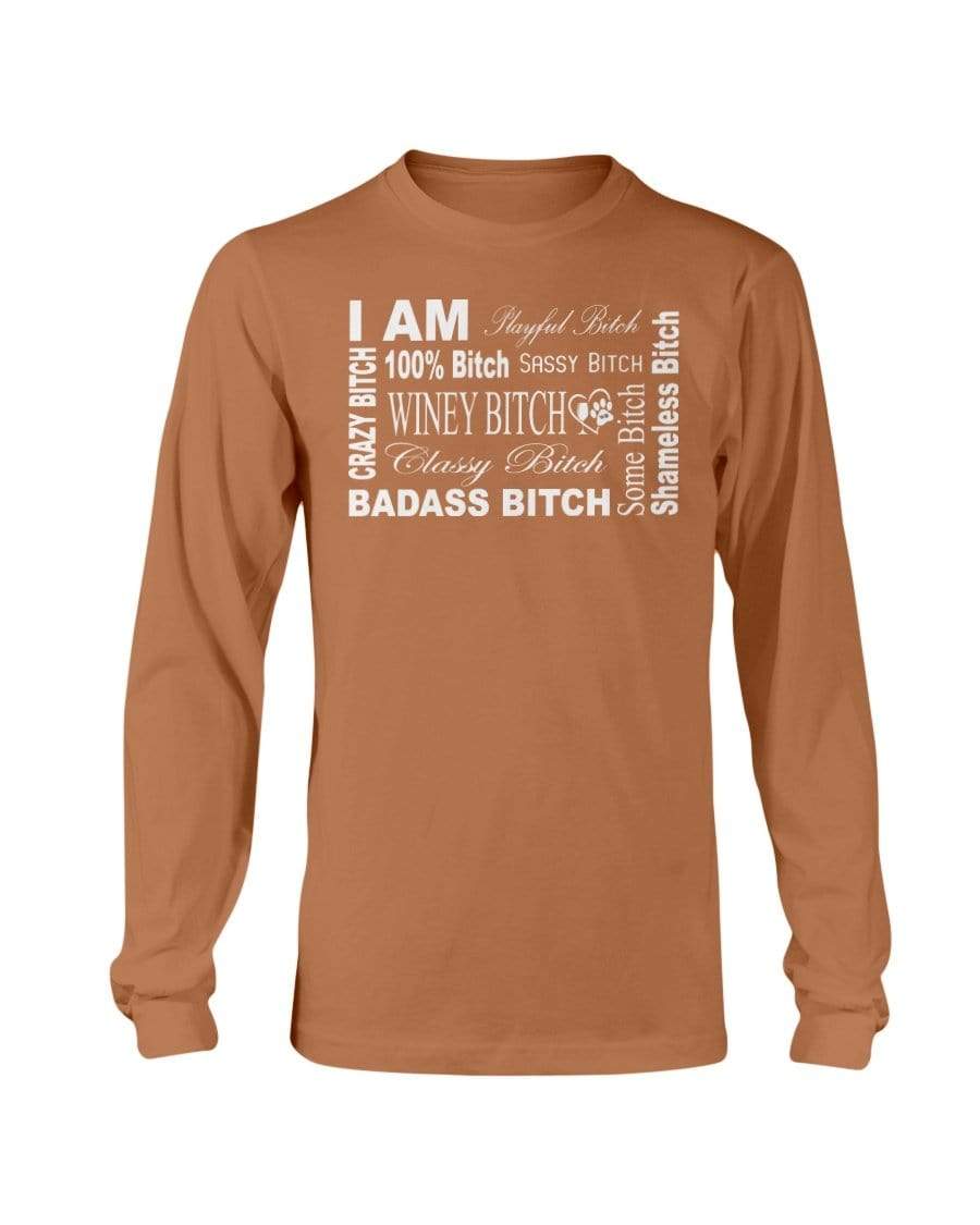 Shirts Texas Orange / S Winey Bitches Co "I Am Bitch-White Letters" Long Sleeve T-Shirt WineyBitchesCo