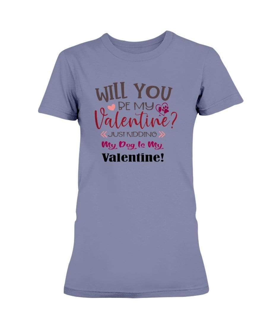 Shirts Violet / S Winey Bitches Co "Will You Be My Valintine, Just Kidding My Dog Is My Valentine" Ladies Missy T-Shirt WineyBitchesCo