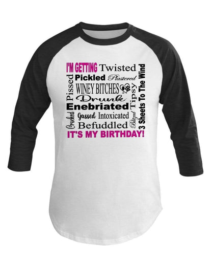 Shirts White/Hth Black / XS Winey Bitches Co "I'm Getting Drunk-It's My Birthday"-Pink-Blk Letters 3/4 Sleeve Raglan Shirt WineyBitchesCo