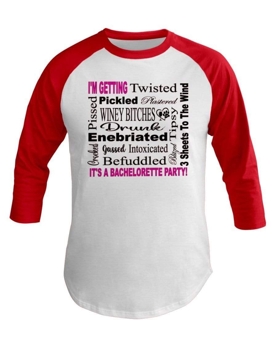 Shirts White/Red / XS Winey Bitches Co "I'm Getting...It's A Bachlorette Party" 3/4 Sleeve Raglan Shirt WineyBitchesCo