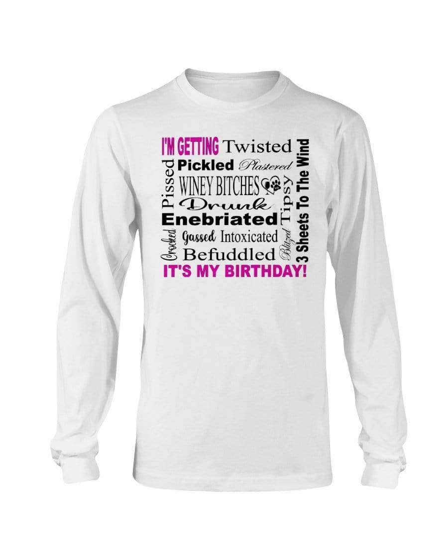 Shirts White / S Winey Bitches Co "I'm Getting Drunk-It's My Birthday"-Pink-Blk Letters Long Sleeve T-Shirt WineyBitchesCo
