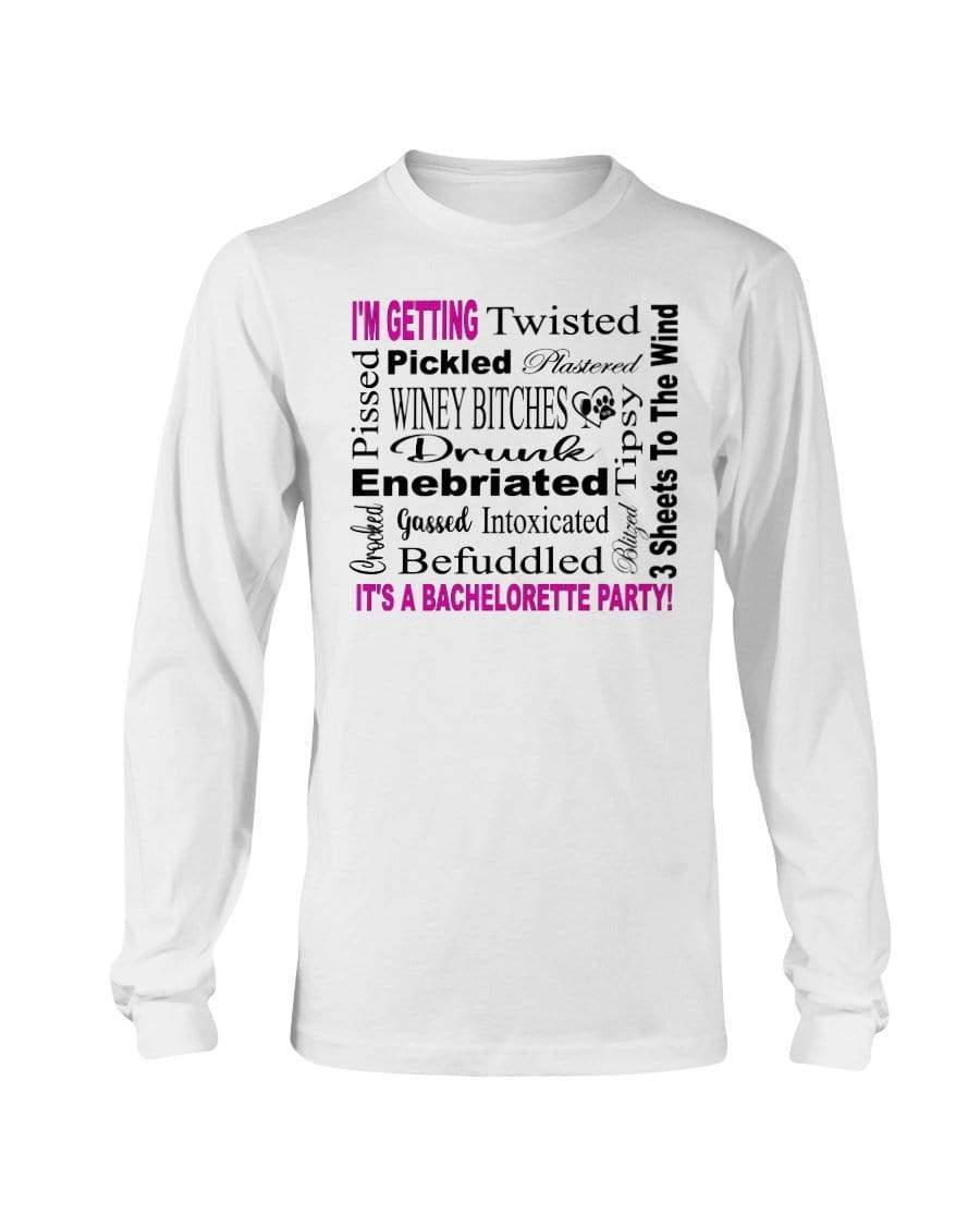 Shirts White / S Winey Bitches Co "I'm Getting...It's A Bachlorette Party" Long Sleeve T-Shirt WineyBitchesCo