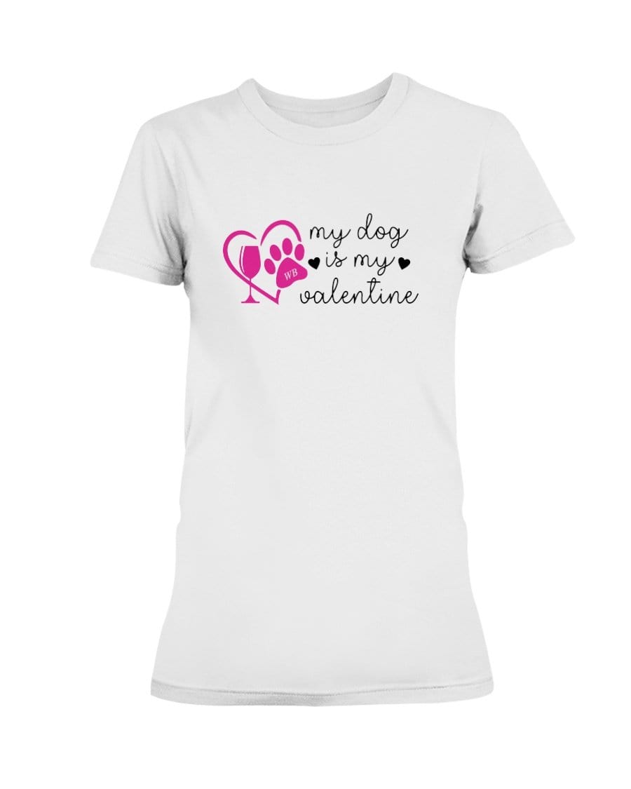 Shirts White / S Winey Bitches Co "My Dog Is My Valentine" Ladies Missy T-Shirt WineyBitchesCo