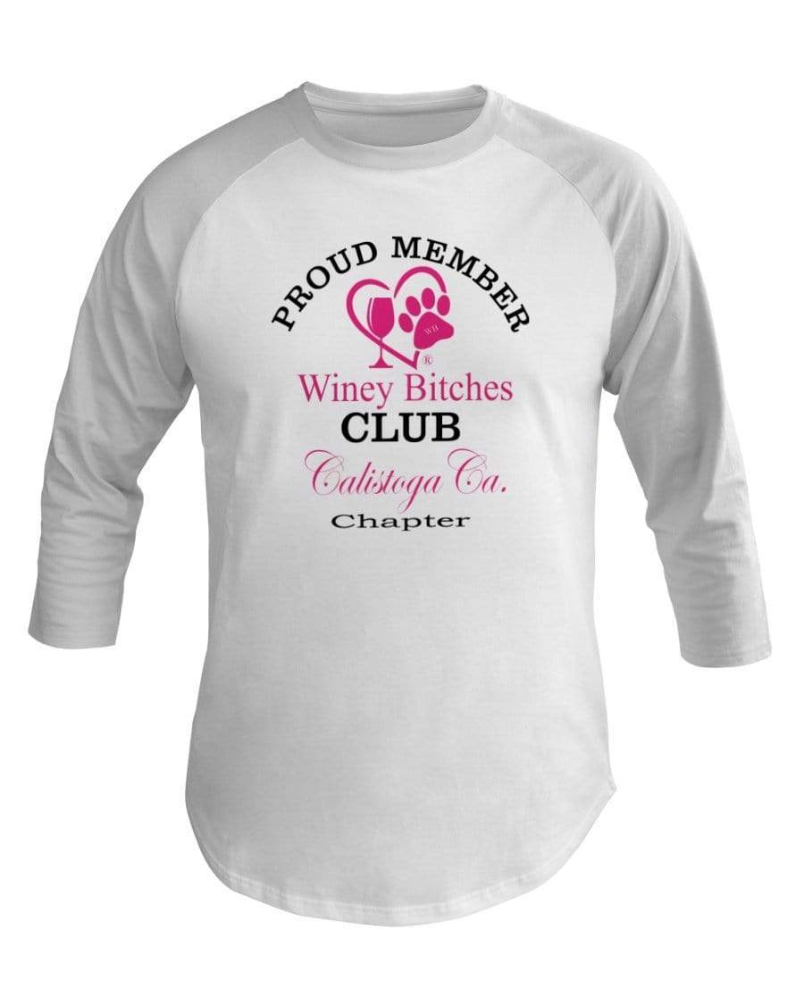 Shirts White / XS Winey Bitches Club- Proud Member- Calistoga Ca Chapter - 3/4 Sleeve Raglan Shirt WineyBitchesCo