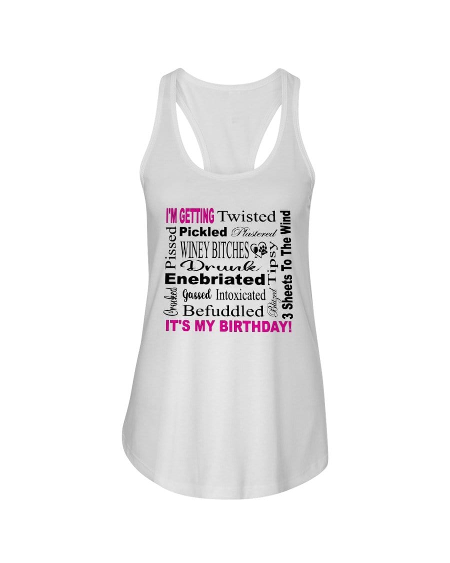Shirts White / XS Winey Bitches Co "I'm Getting Drunk-It's My Birthday"-Pink-Blk Letters Ladies Racerback Tank WineyBitchesCo