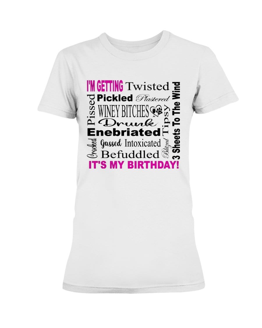 Shirts White / XS Winey Bitches Co "I'm Getting Drunk-It's My Birthday"-Pink-Blk Letters Ultra Ladies T-Shirt WineyBitchesCo