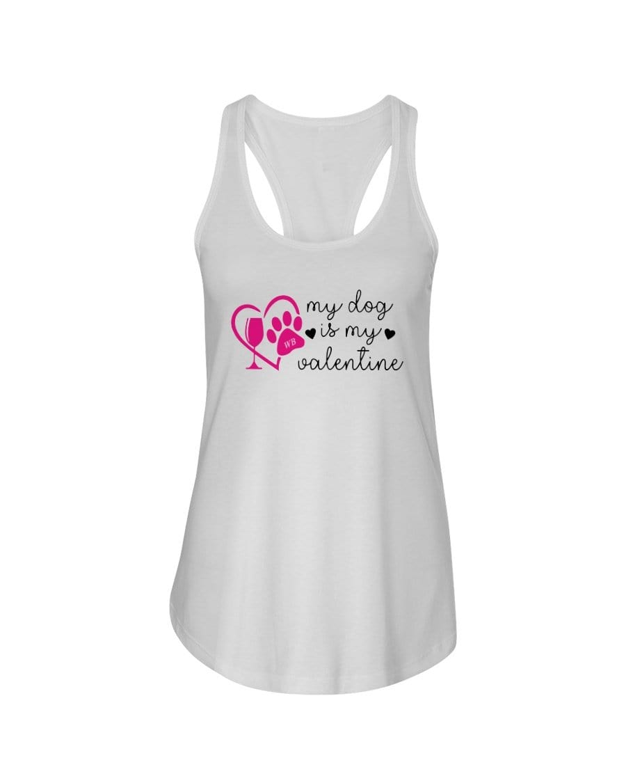 Shirts White / XS Winey Bitches Co "My Dog Is My Valentine" Ladies Racerback Tank Top* WineyBitchesCo