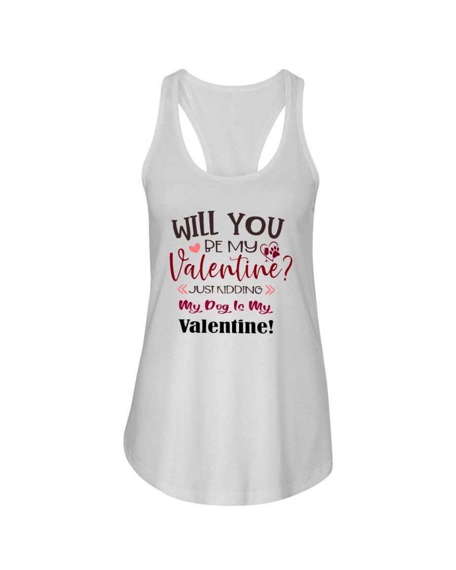 Shirts White / XS Winey Bitches Co "Will You Be My Valintine, Just Kidding My Dog Is My Valentine" Ladies Racerback Tank Top* WineyBitchesCo