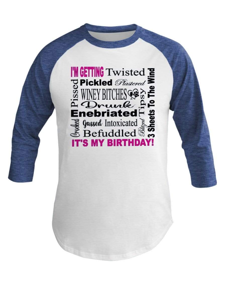Shirts Wht/Hth Lke Blu / XS Winey Bitches Co "I'm Getting Drunk-It's My Birthday"-Pink-Blk Letters 3/4 Sleeve Raglan Shirt WineyBitchesCo