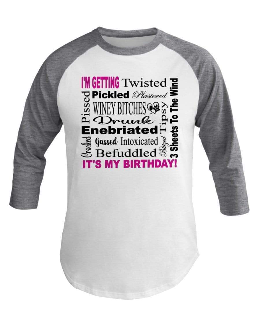 Shirts Wht/Hthr Grey / XS Winey Bitches Co "I'm Getting Drunk-It's My Birthday"-Pink-Blk Letters 3/4 Sleeve Raglan Shirt WineyBitchesCo
