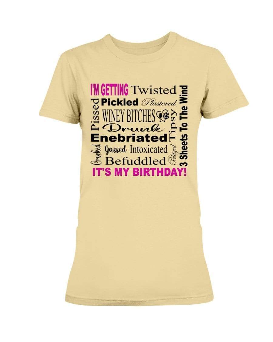 Shirts Yellow Haze / XS Winey Bitches Co "I'm Getting Drunk-It's My Birthday"-Pink-Blk Letters Ultra Ladies T-Shirt WineyBitchesCo