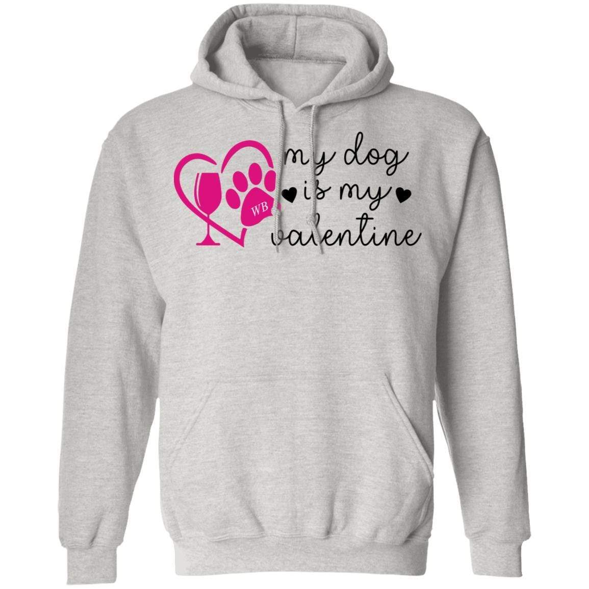 Sweatshirts Ash / S Winey Bitches Co "My Dog Is My Valentine" Pullover Hoodie 8 oz. WineyBitchesCo