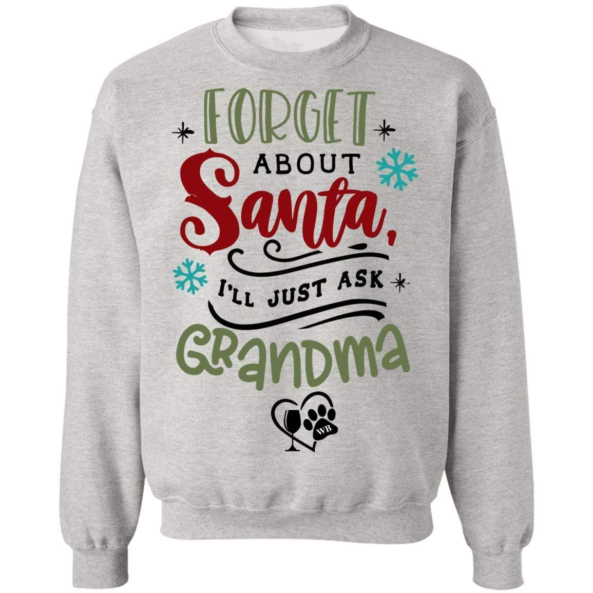 Sweatshirts Ash / S WineyBitches.Co " Forget About Santa, I'll Just Ask Grandma" Crewneck Pullover Sweatshirt  8 oz. WineyBitchesCo