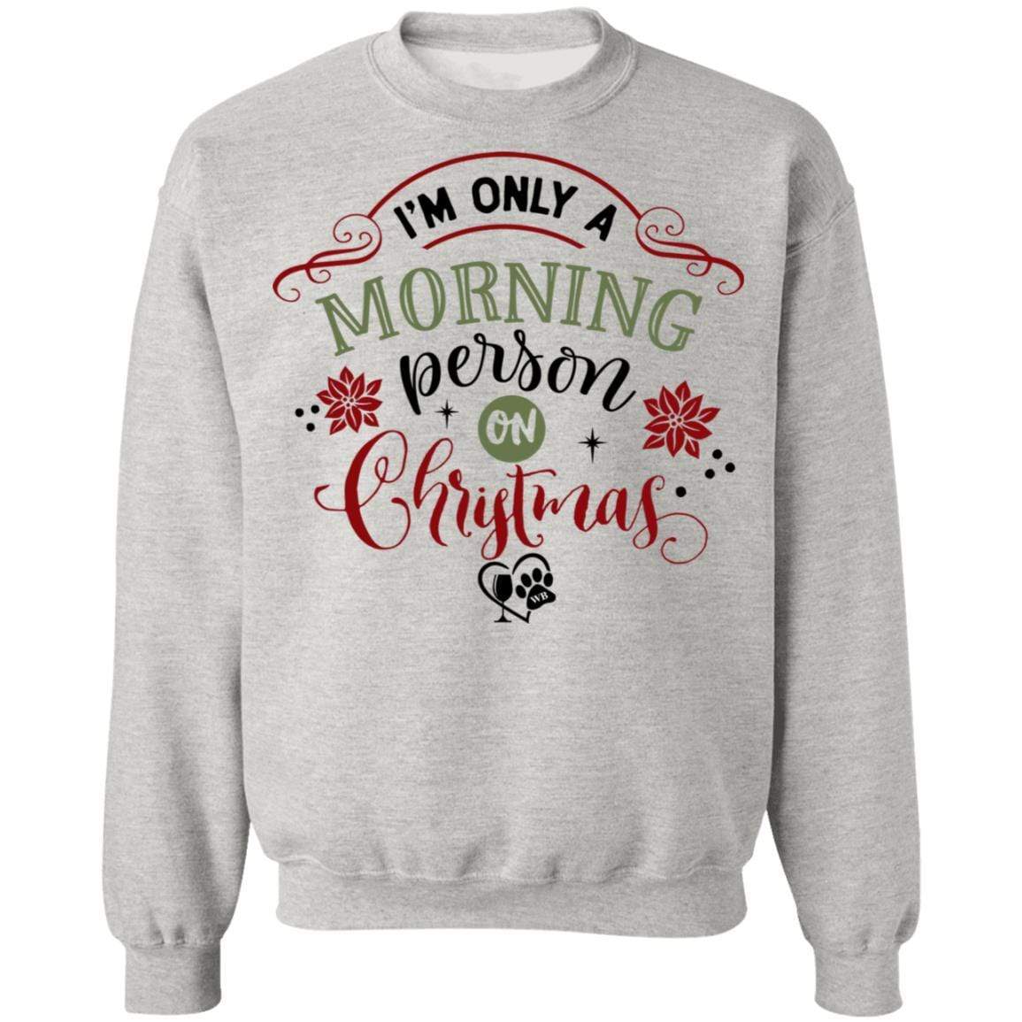 Sweatshirts Ash / S WineyBitches.Co " I'm Only A Morning Person On Christmas" Crewneck Pullover Sweatshirt  8 oz. WineyBitchesCo