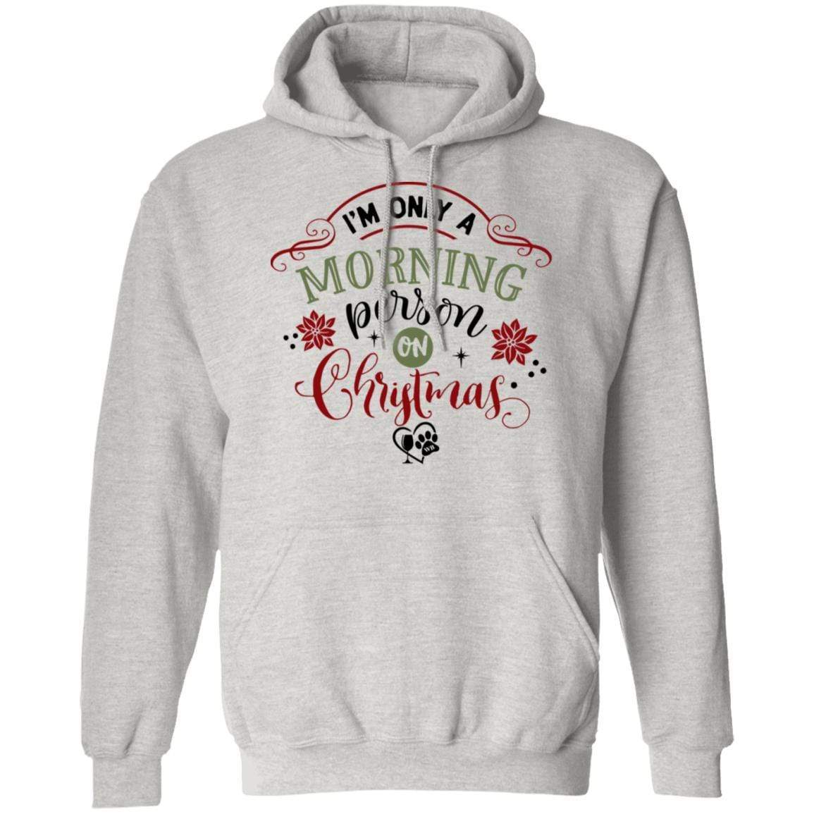 Sweatshirts Ash / S WineyBitches.Co "I'm Only A Morning Person On Christmas" Pullover Hoodie 8 oz. WineyBitchesCo