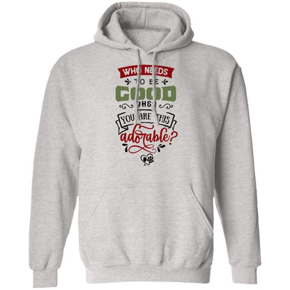 Sweatshirts Ash / S WineyBitches.Co "Who Needs To Be Good When You Are This Adorable" Pullover Hoodie 8 oz. WineyBitchesCo