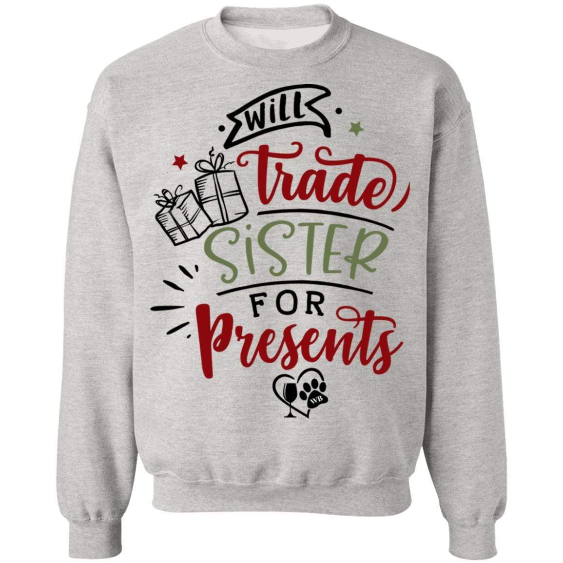 Sweatshirts Ash / S WineyBitches.Co "Will Trade Sister For Presents" Crewneck Pullover Sweatshirt  8 oz. WineyBitchesCo