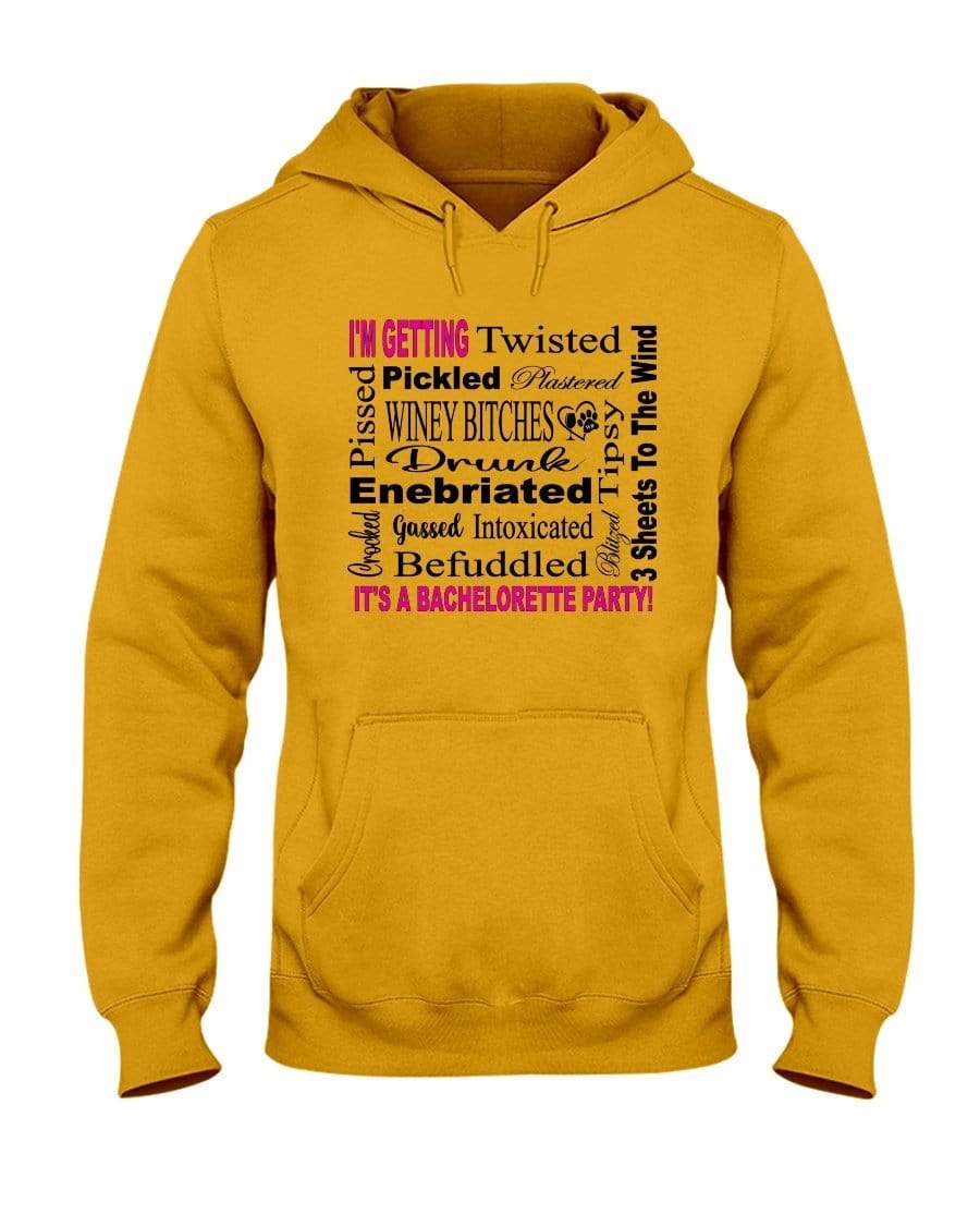 Sweatshirts Gold / S Winey Bitches Co "I'm Getting...It's A Bachlorette Party" 50/50 Hoodie WineyBitchesCo