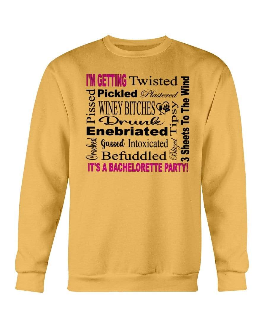 Sweatshirts Gold / S Winey Bitches Co "I'm Getting...It's A Bachlorette Party" Sweatshirt - Crew WineyBitchesCo