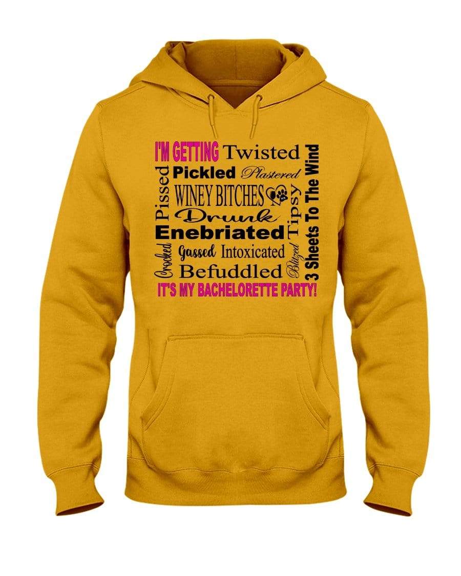Sweatshirts Gold / S Winey Bitches Co "I'm Getting...It's My Bachlorette Party" 50/50 Hoodie WineyBitchesCo