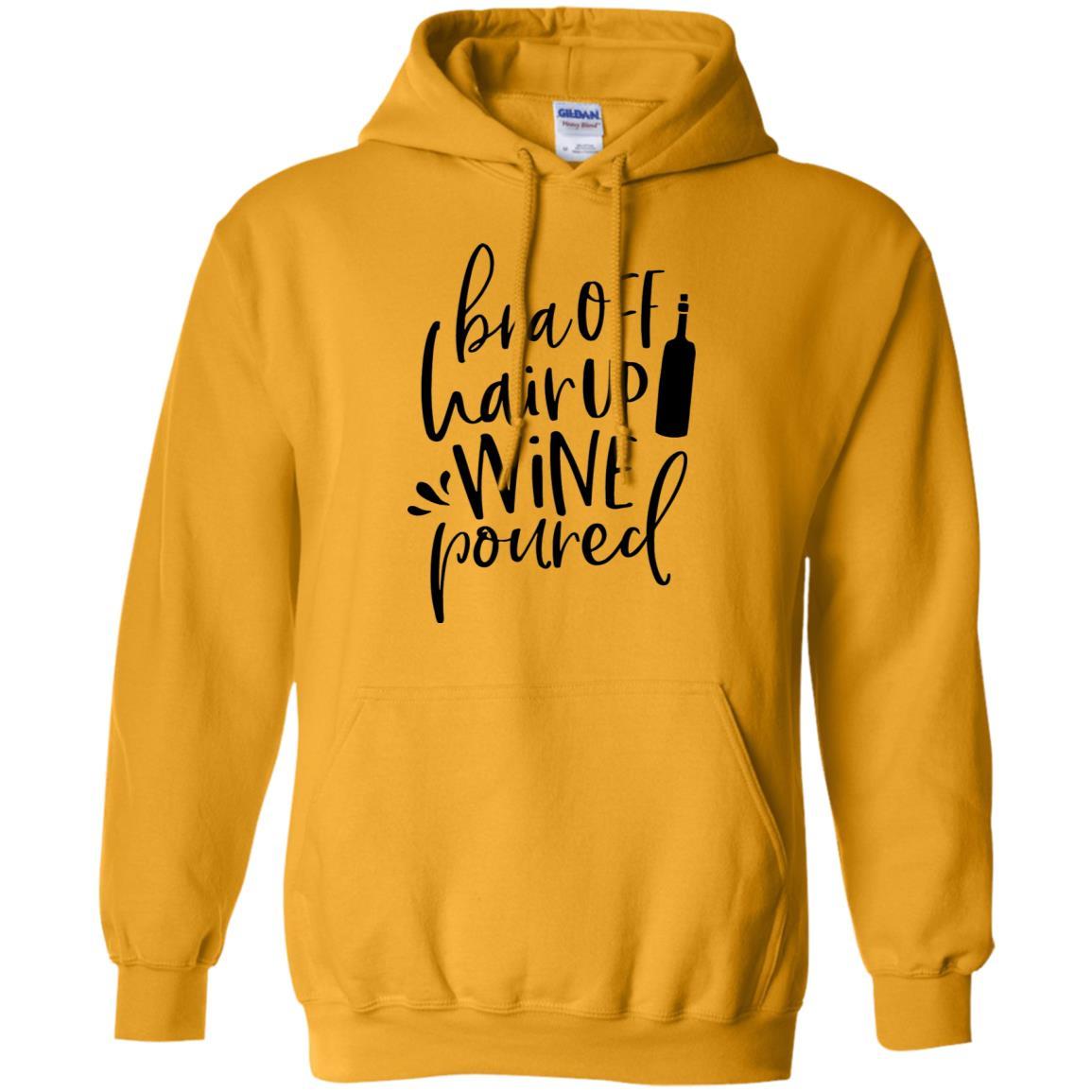 Sweatshirts Gold / S WineyBitches.Co Bra Off Hair Up Wine Poured Pullover Hoodie 8 oz. (Blk Lettering) WineyBitchesCo