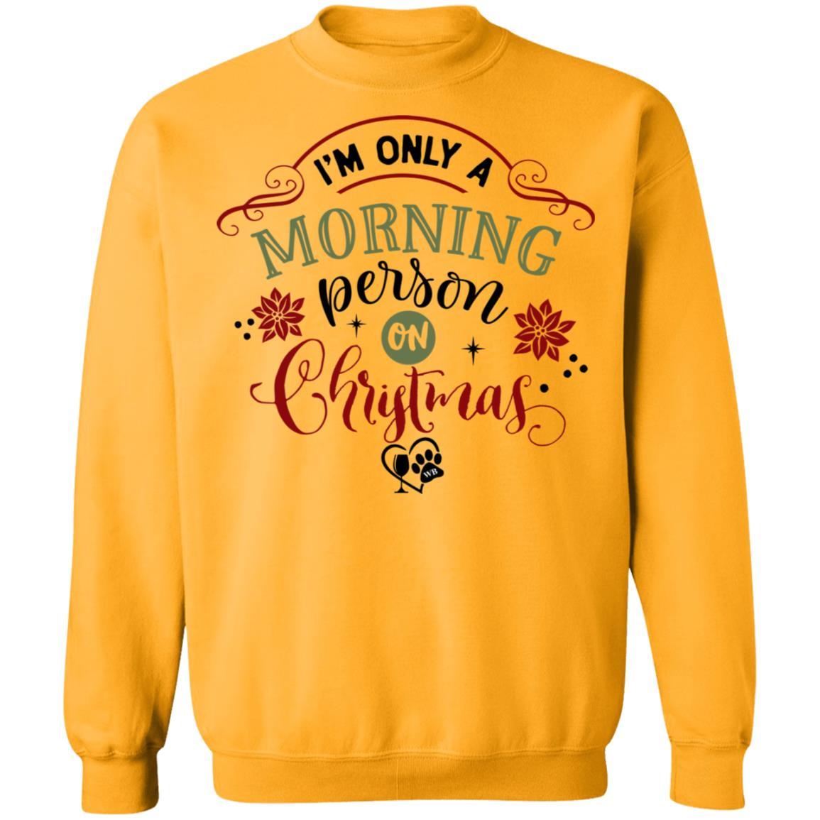 Sweatshirts Gold / S WineyBitches.Co " I'm Only A Morning Person On Christmas" Crewneck Pullover Sweatshirt  8 oz. WineyBitchesCo