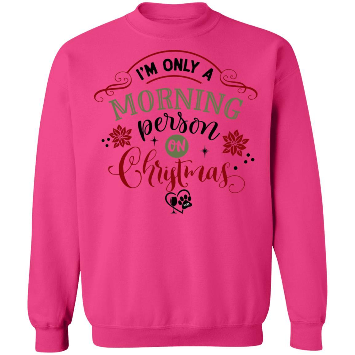 Sweatshirts Heliconia / S WineyBitches.Co " I'm Only A Morning Person On Christmas" Crewneck Pullover Sweatshirt  8 oz. WineyBitchesCo