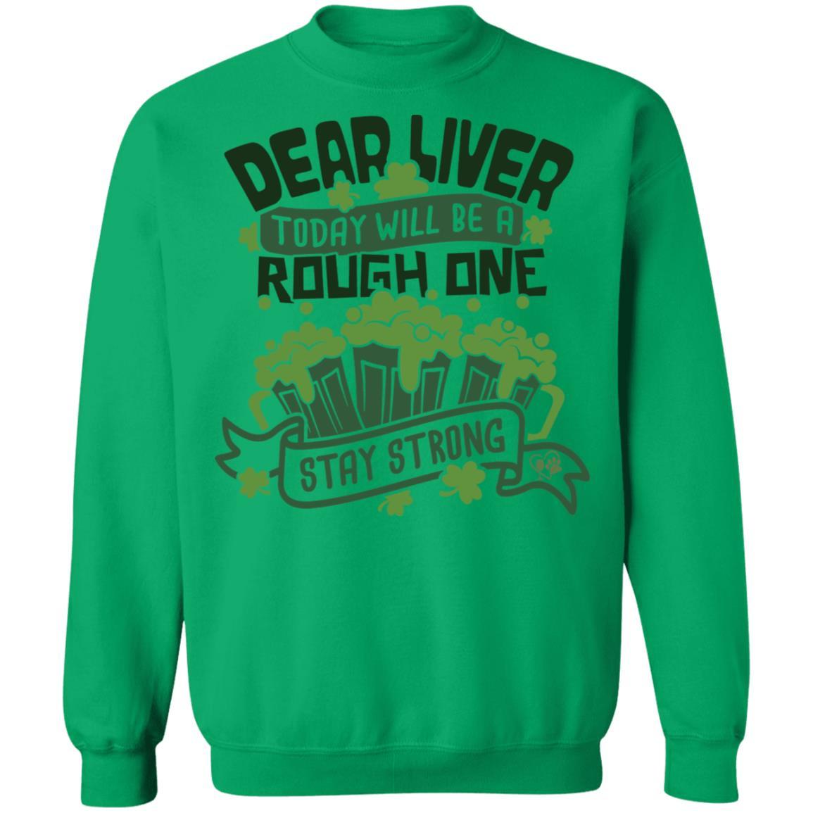 Sweatshirts Irish Green / S Winey Bitches Co Dear Liver, Today will be a Rough One Stay Strong" Crewneck Pullover Sweatshirt  8 oz. WineyBitchesCo