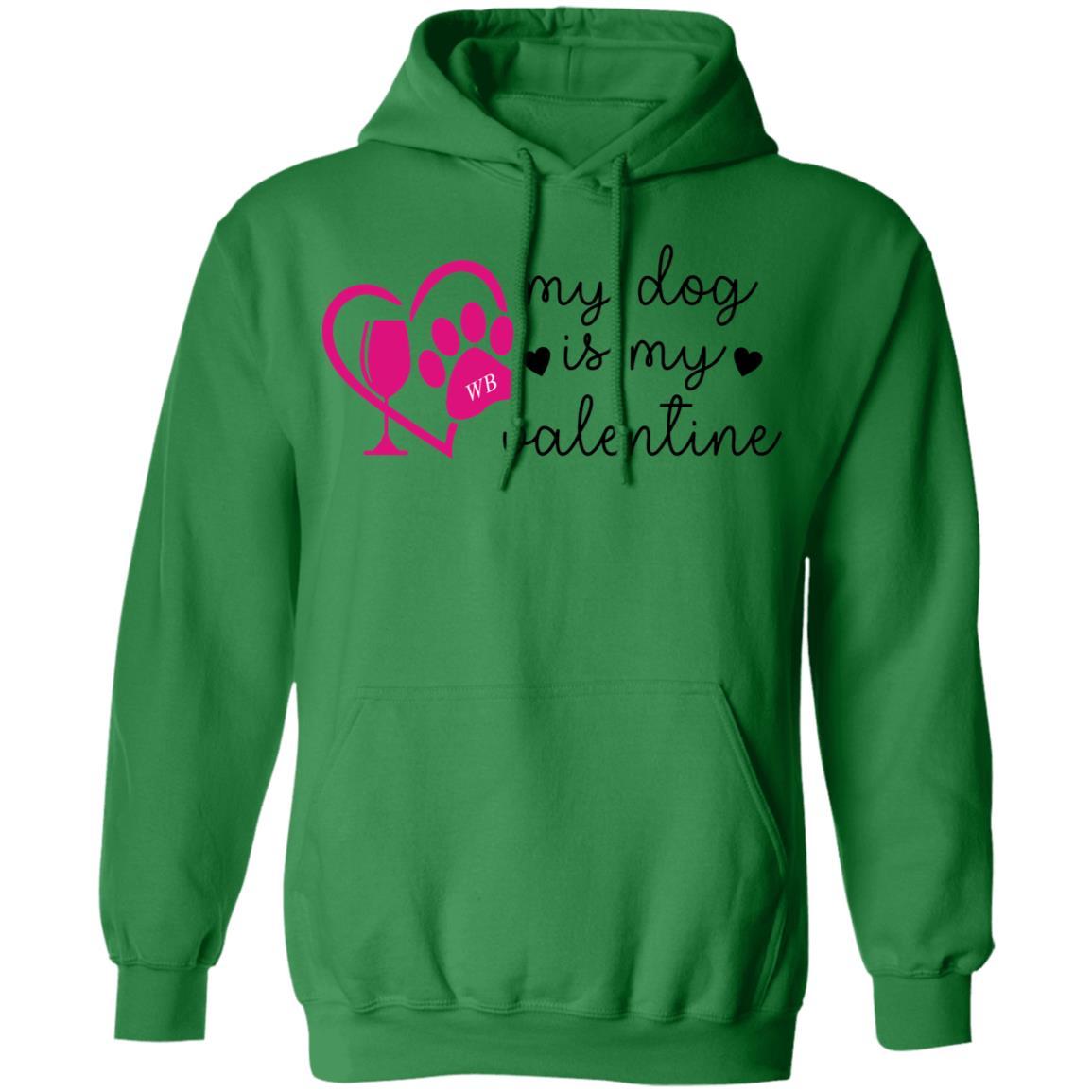 Sweatshirts Irish Green / S Winey Bitches Co "My Dog Is My Valentine" Pullover Hoodie 8 oz. WineyBitchesCo