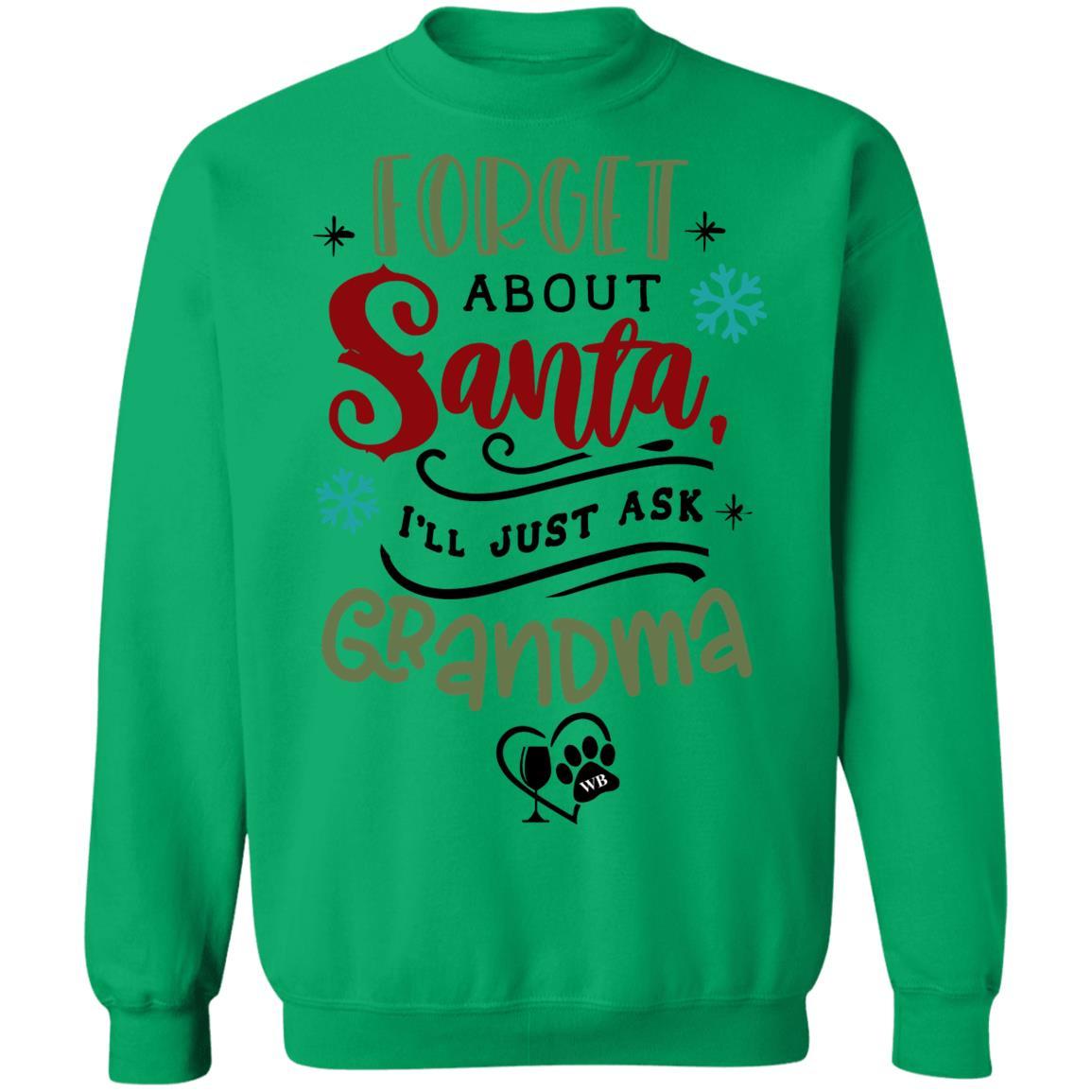 Sweatshirts Irish Green / S WineyBitches.Co " Forget About Santa, I'll Just Ask Grandma" Crewneck Pullover Sweatshirt  8 oz. WineyBitchesCo