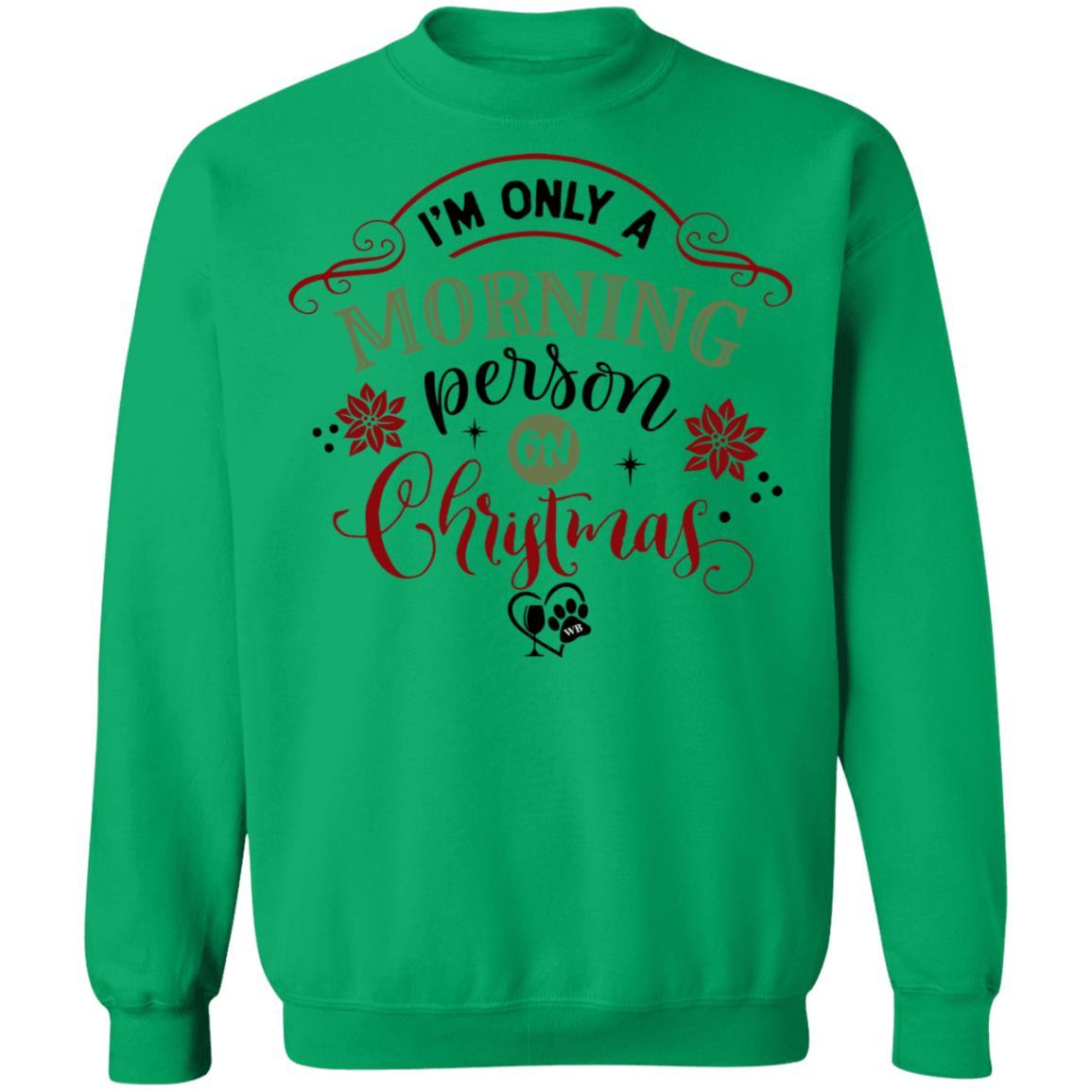 Sweatshirts Irish Green / S WineyBitches.Co " I'm Only A Morning Person On Christmas" Crewneck Pullover Sweatshirt  8 oz. WineyBitchesCo