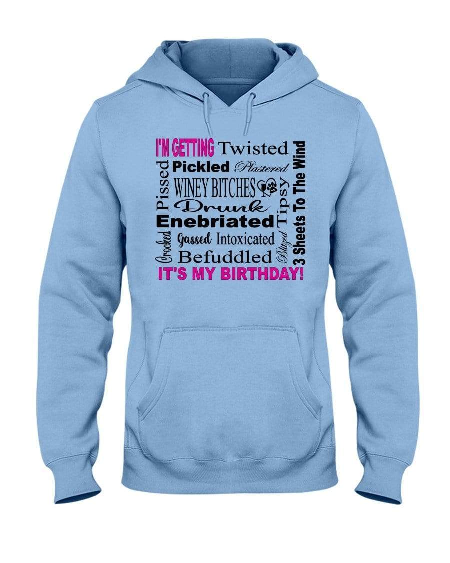 Sweatshirts Light Blue / S Winey Bitches Co "I'm Getting Drunk-It's My Birthday"-Pink-Blk Letters 50/50 Hoodie WineyBitchesCo