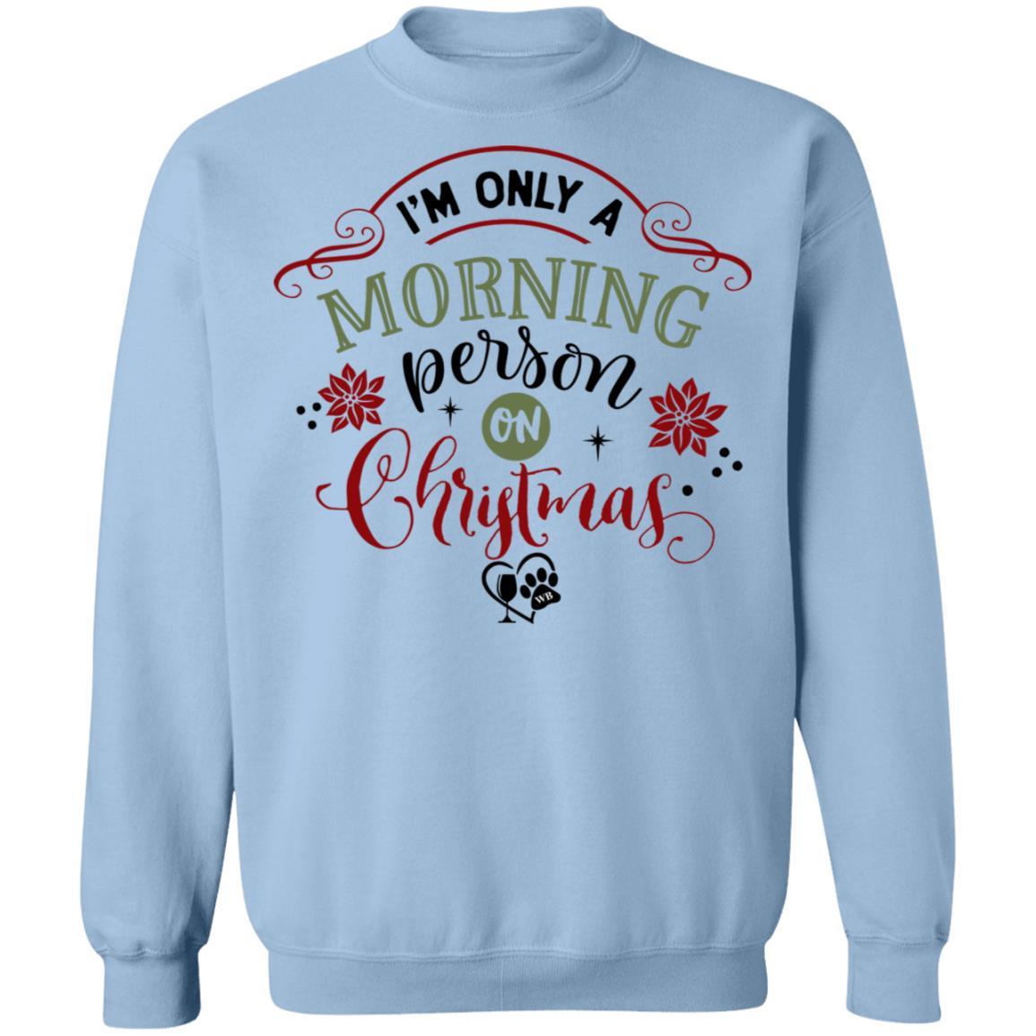 Sweatshirts Light Blue / S WineyBitches.Co " I'm Only A Morning Person On Christmas" Crewneck Pullover Sweatshirt  8 oz. WineyBitchesCo