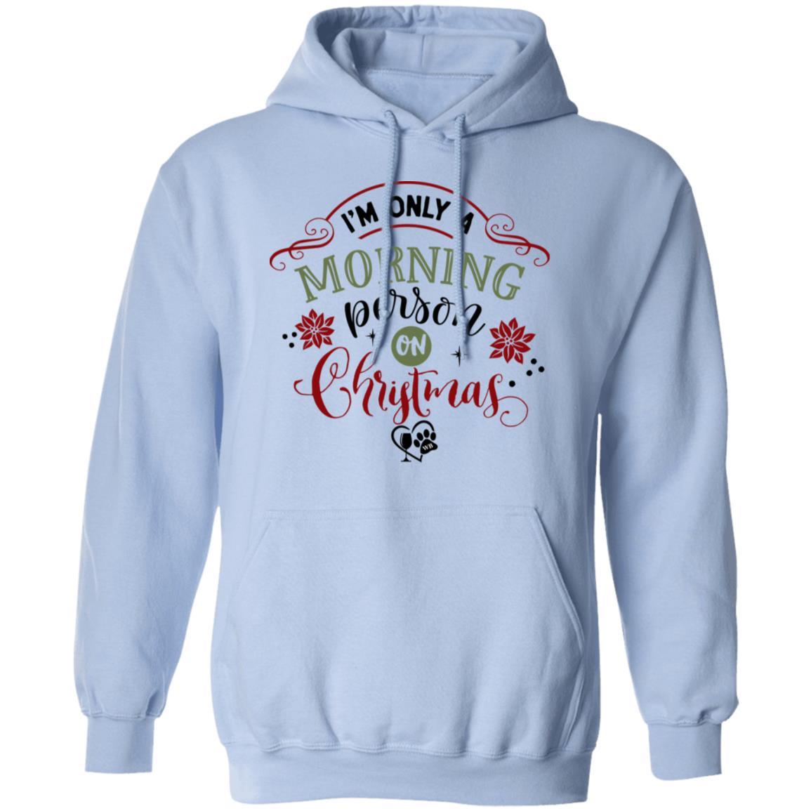 Sweatshirts Light Blue / S WineyBitches.Co "I'm Only A Morning Person On Christmas" Pullover Hoodie 8 oz. WineyBitchesCo