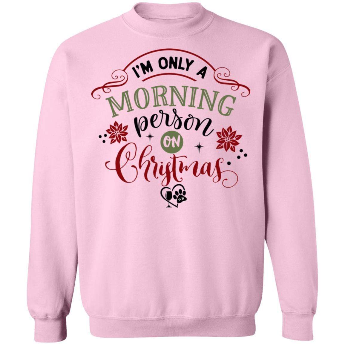 Sweatshirts Light Pink / S WineyBitches.Co " I'm Only A Morning Person On Christmas" Crewneck Pullover Sweatshirt  8 oz. WineyBitchesCo