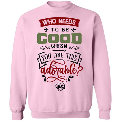 Sweatshirts Light Pink / S WineyBitches.Co "Who Needs To Be Good When You Are This Adorable" Crewneck Pullover Sweatshirt  8 oz. WineyBitchesCo