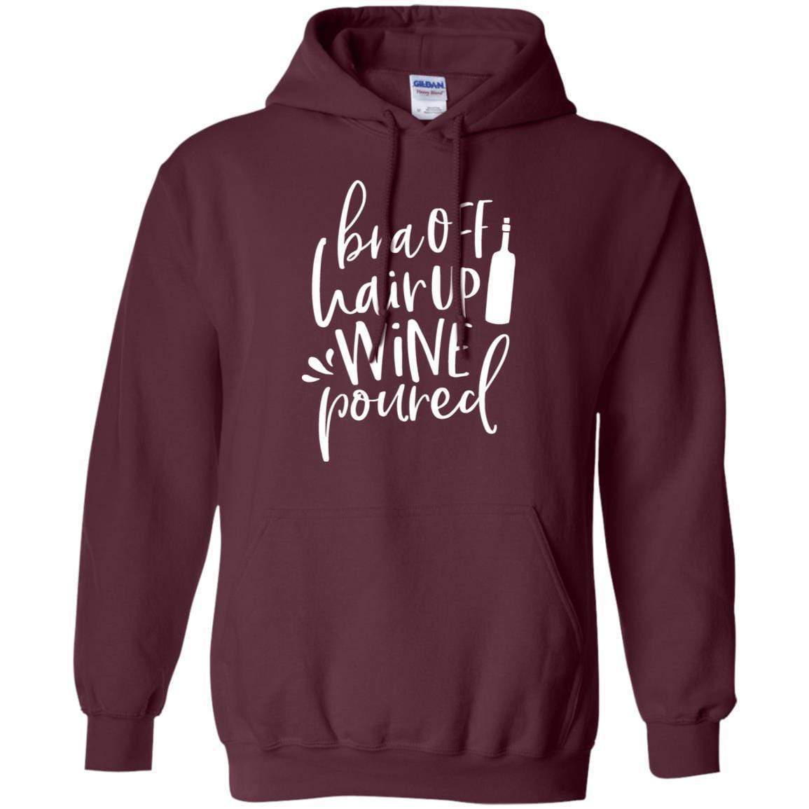 Sweatshirts Maroon / S WineyBitches.Co Bra Off Hair Up Wine Poured Pullover Hoodie 8 oz. (Wht Lettering) WineyBitchesCo
