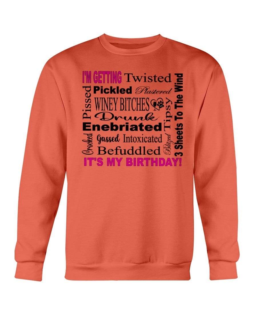 Sweatshirts Orange / S Winey Bitches Co "I'm Getting Drunk-It's My Birthday"-Pink-Blk Letters Sweatshirt - Crew WineyBitchesCo