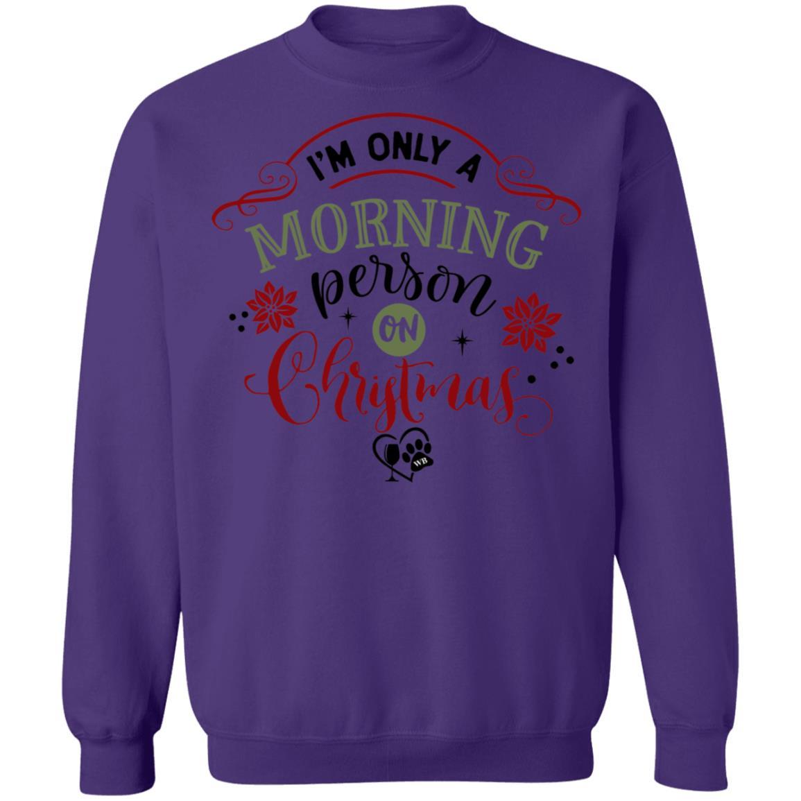 Sweatshirts Purple / S WineyBitches.Co " I'm Only A Morning Person On Christmas" Crewneck Pullover Sweatshirt  8 oz. WineyBitchesCo