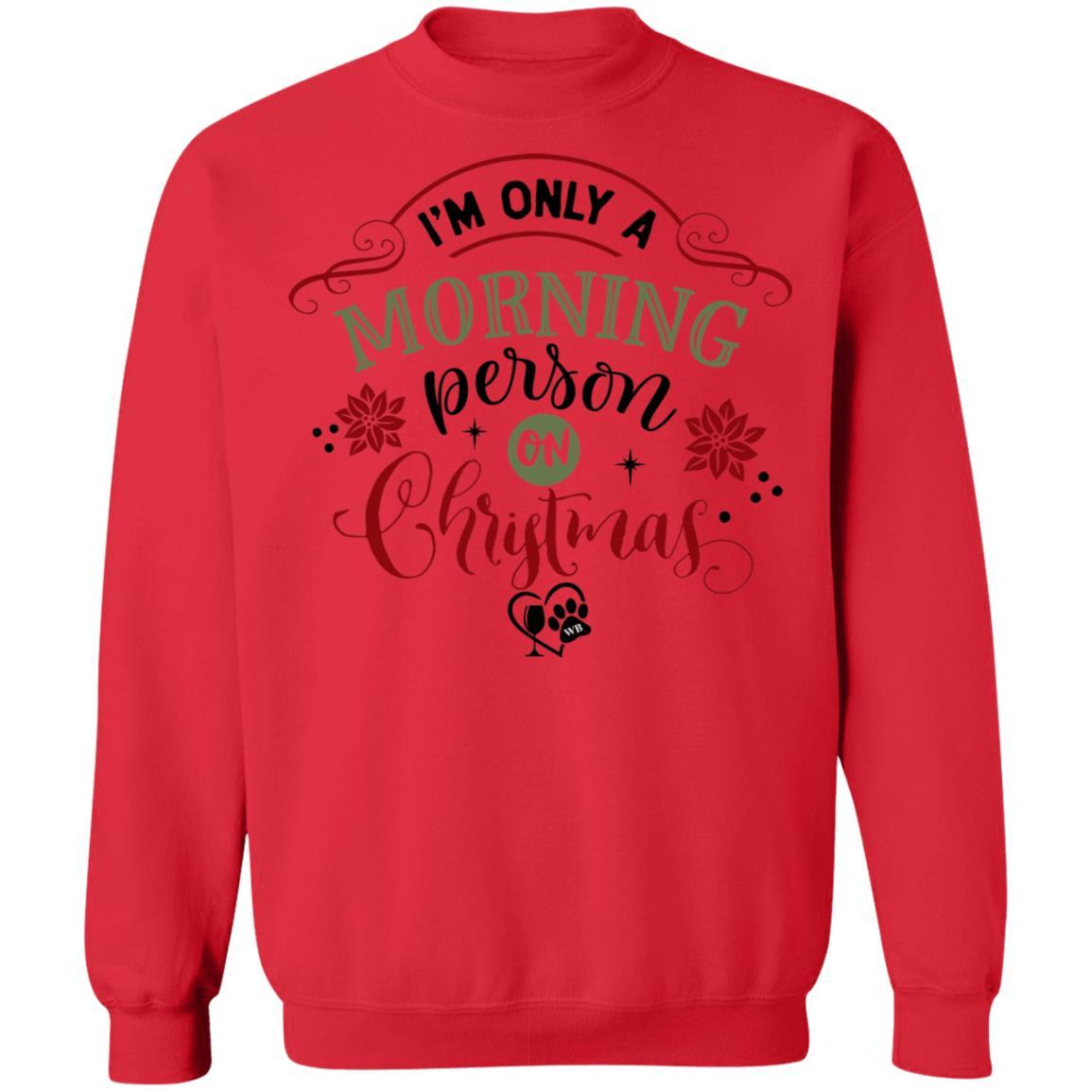 Sweatshirts Red / S WineyBitches.Co " I'm Only A Morning Person On Christmas" Crewneck Pullover Sweatshirt  8 oz. WineyBitchesCo