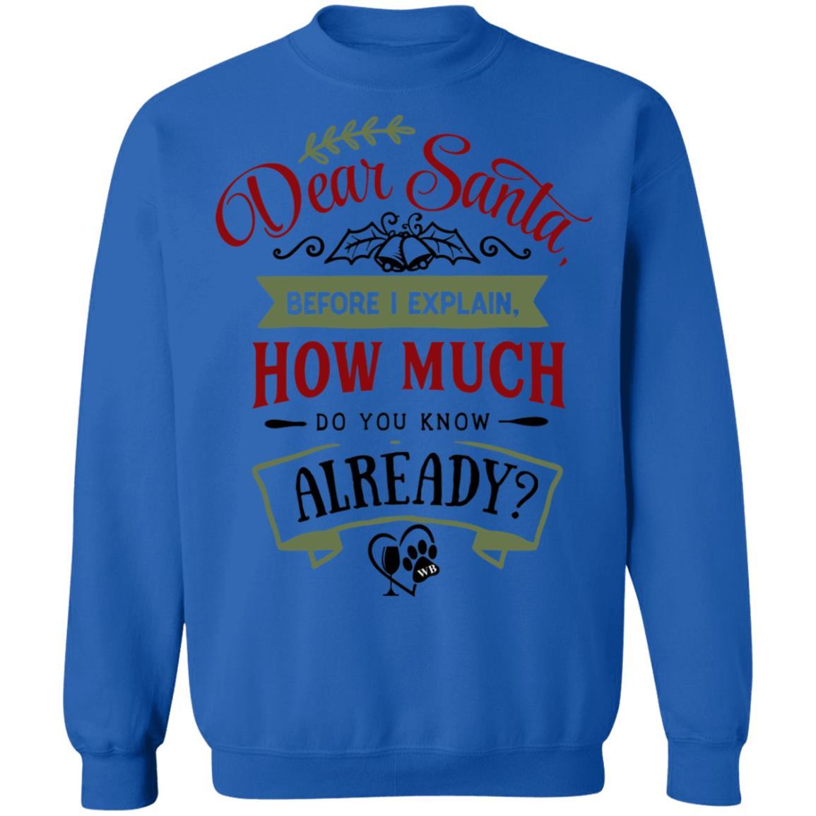 Sweatshirts Royal / S WineyBitches.Co "Dear Santa, Before I Explain, How Much Do You Already Know" Crewneck Pullover Sweatshirt  8 oz. WineyBitchesCo