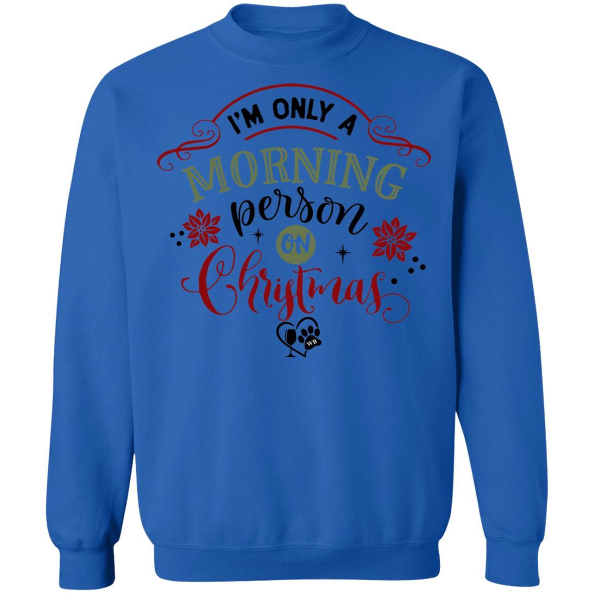 Sweatshirts Royal / S WineyBitches.Co " I'm Only A Morning Person On Christmas" Crewneck Pullover Sweatshirt  8 oz. WineyBitchesCo