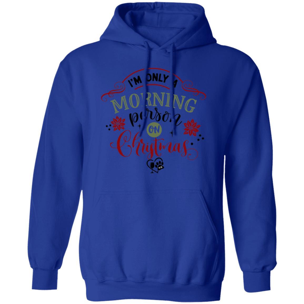 Sweatshirts Royal / S WineyBitches.Co "I'm Only A Morning Person On Christmas" Pullover Hoodie 8 oz. WineyBitchesCo