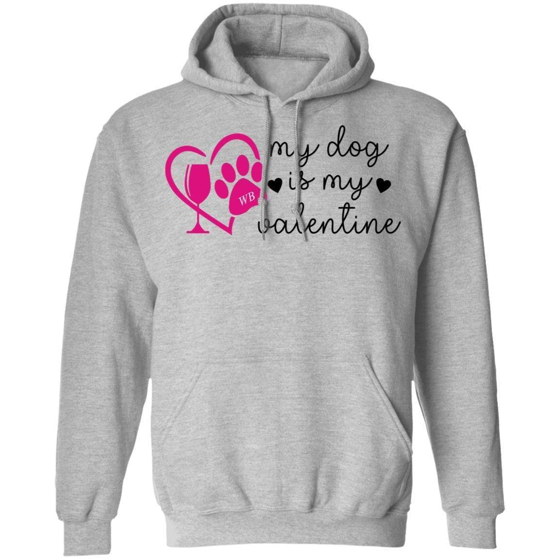 Sweatshirts Sport Grey / S Winey Bitches Co "My Dog Is My Valentine" Pullover Hoodie 8 oz. WineyBitchesCo