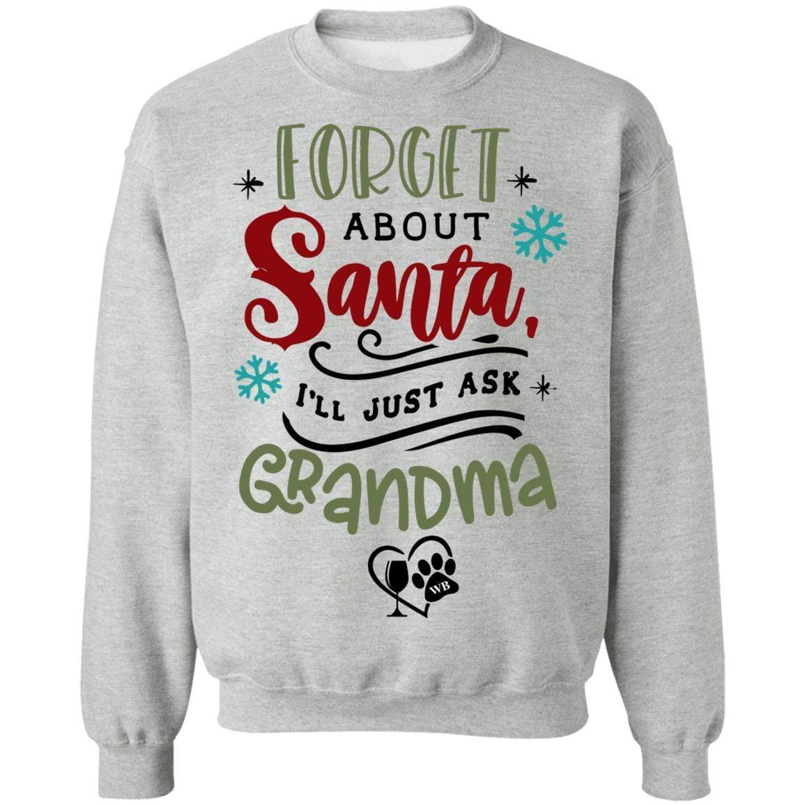 Sweatshirts Sport Grey / S WineyBitches.Co " Forget About Santa, I'll Just Ask Grandma" Crewneck Pullover Sweatshirt  8 oz. WineyBitchesCo