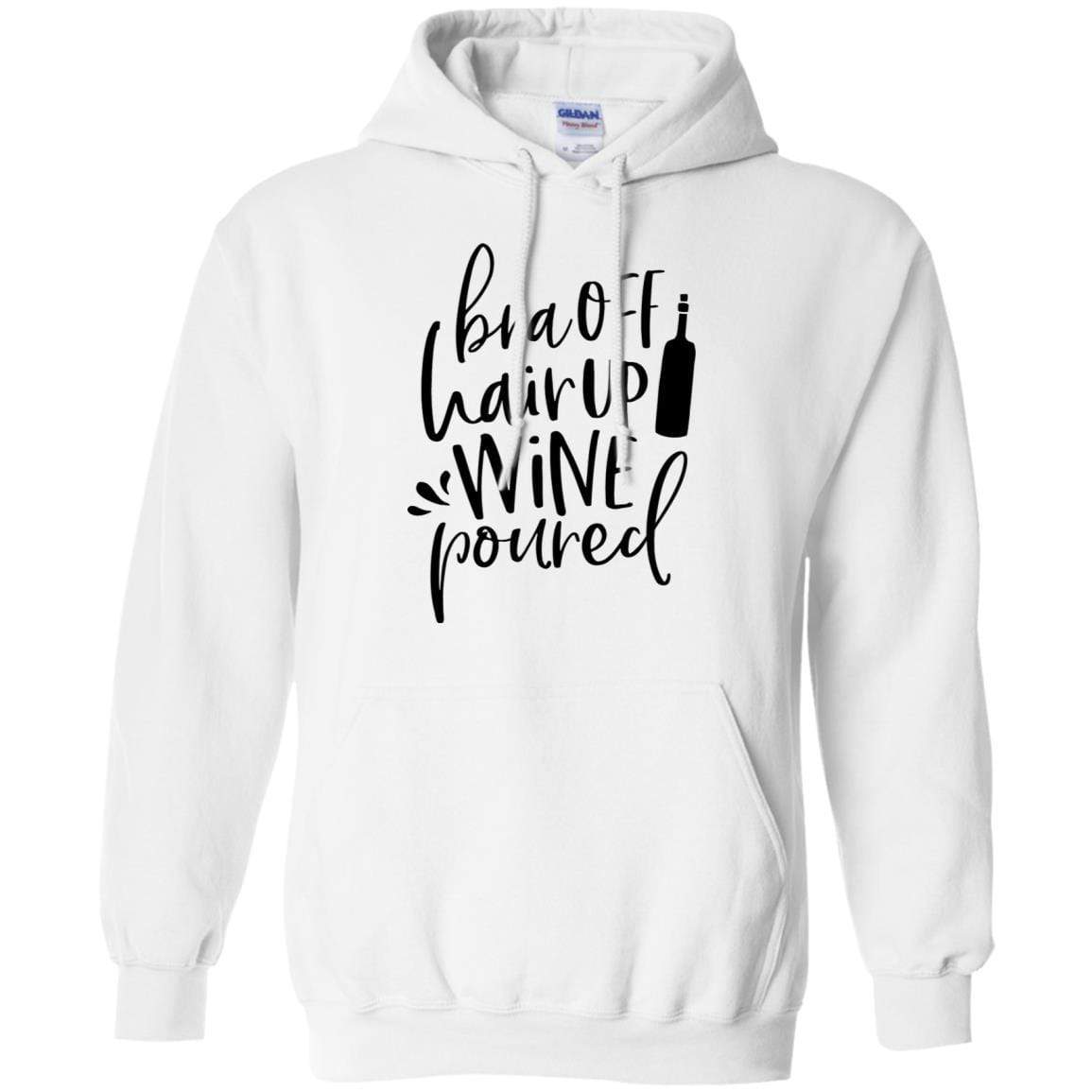 Sweatshirts White / S WineyBitches.Co Bra Off Hair Up Wine Poured Pullover Hoodie 8 oz. (Blk Lettering) WineyBitchesCo