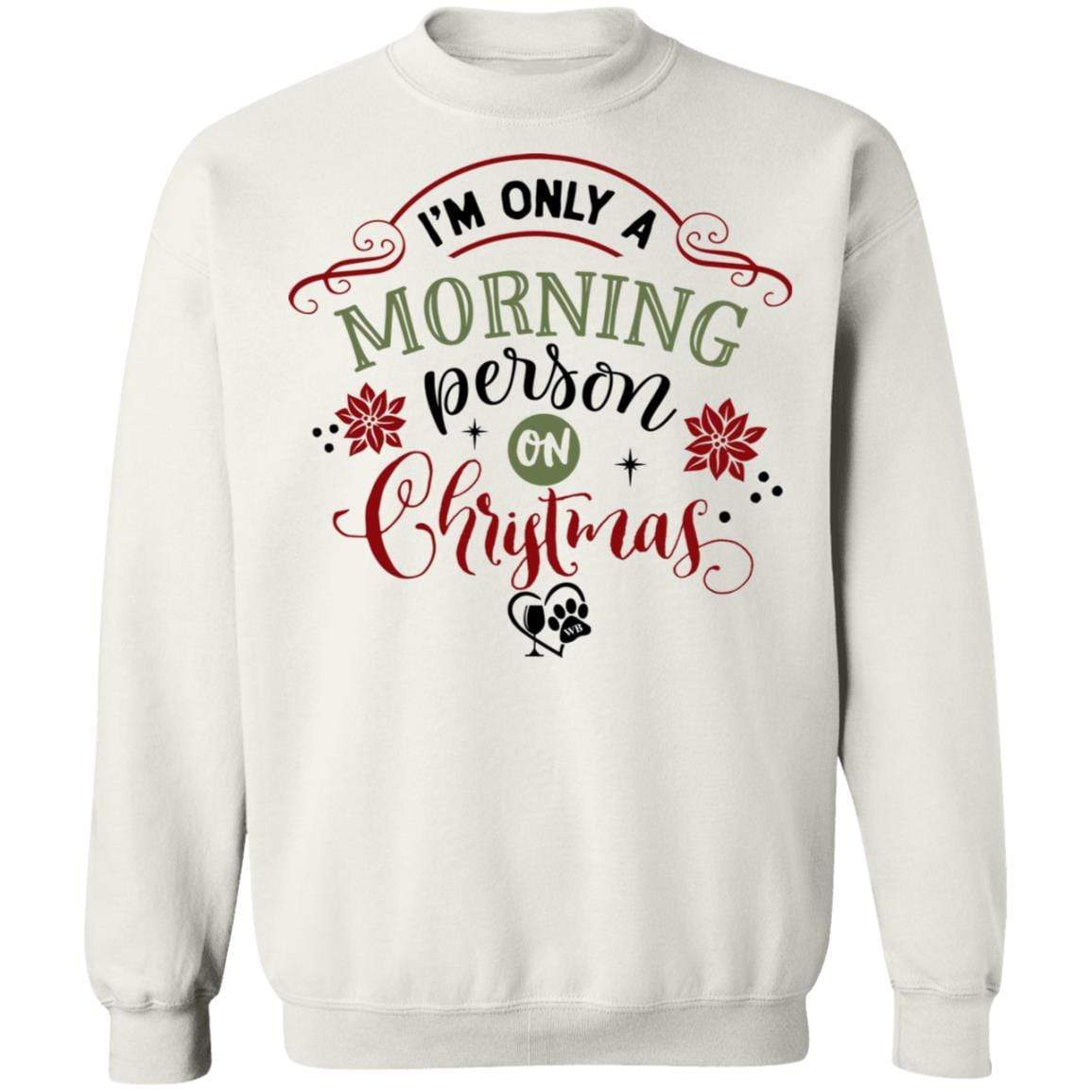 Sweatshirts White / S WineyBitches.Co " I'm Only A Morning Person On Christmas" Crewneck Pullover Sweatshirt  8 oz. WineyBitchesCo