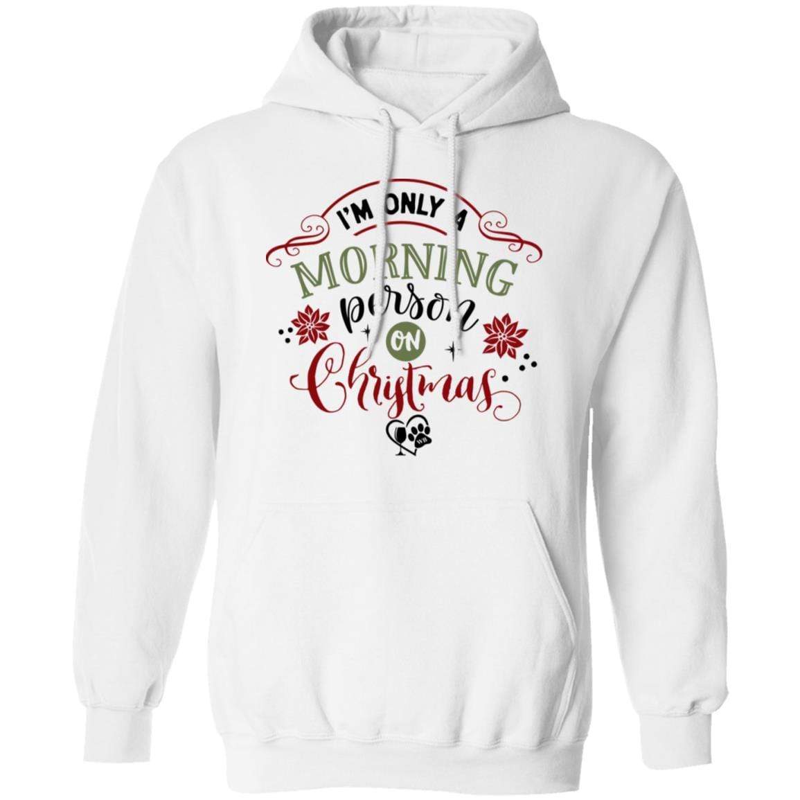 Sweatshirts White / S WineyBitches.Co "I'm Only A Morning Person On Christmas" Pullover Hoodie 8 oz. WineyBitchesCo